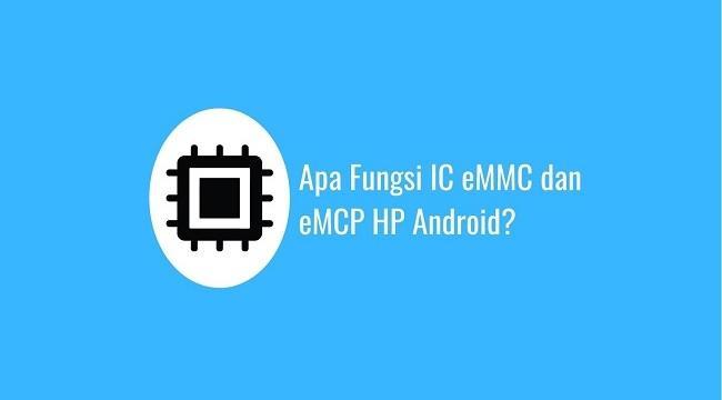 Apa Fungsi IC eMMC dan eMCP HP Android